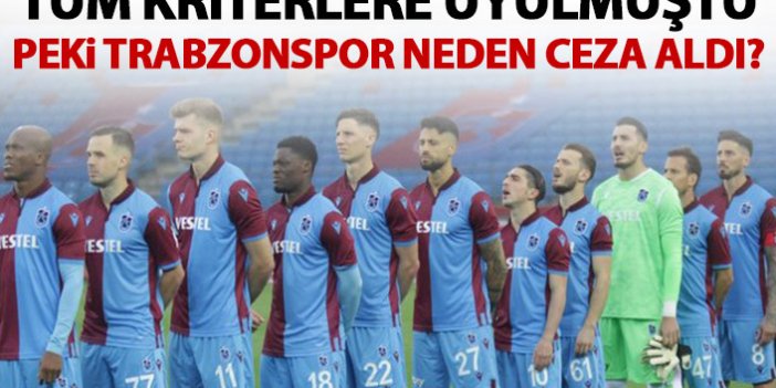 Tüm kriterlere uyulmuştu! Peki Trabzonspor neden ceza aldı?
