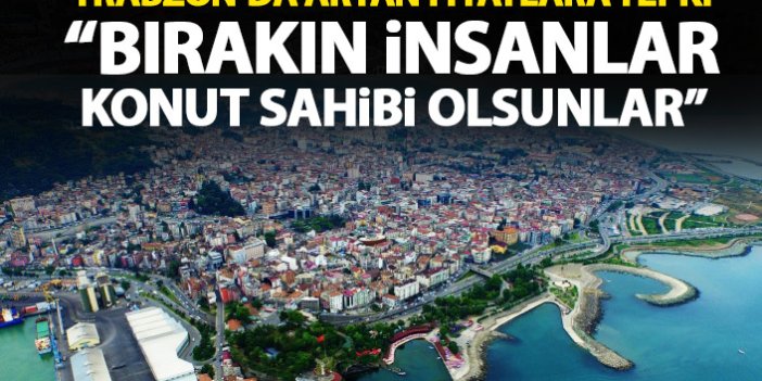 Trabzon'da vatandaşlar konut fiyatlarındaki artışa tepkili