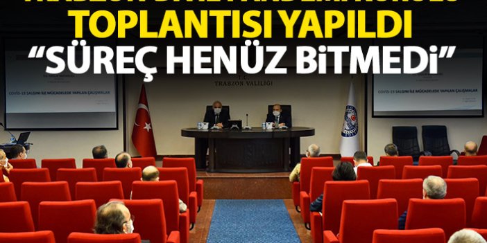 Trabzon il pandemi kurulu toplandı: Süreç henüz bitmedi