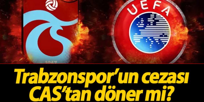 Trabzonspor'un cezası CAS'tan döner mi?