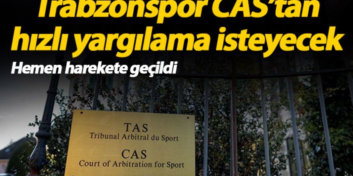 Trabzonspor CAS'tan hızlı yargılama isteyecek
