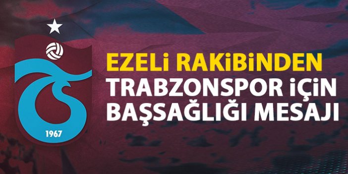 Ezeli rakibinden Trabzonspor'a başsağlığı mesajı