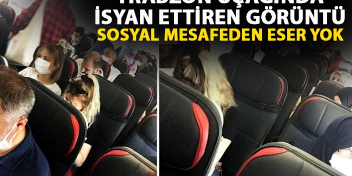 Trabzon uçağında isyan ettiren görüntüler! Sosyal mesafeden eser yok