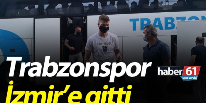 Trabzonspor İzmir'e gitti