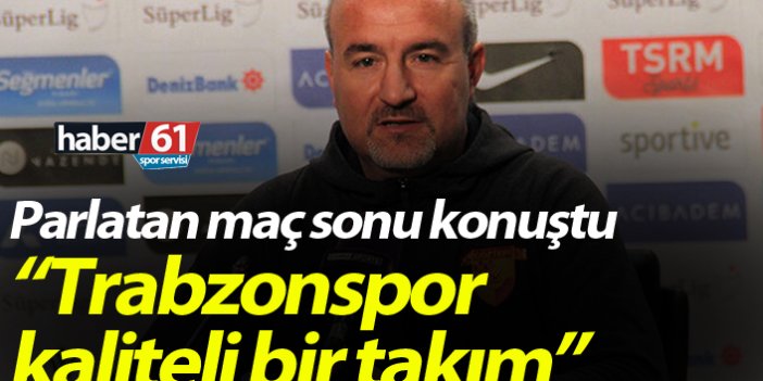 Ersan Parlatan:" Trabzonspor kaliteli bir takım"