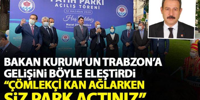 CHPli meclis üyesi Bakan Kurum’un Trabzon'a gelişini böyle yorumladı: Çömlekçi ağlarken  siz park açtınız!