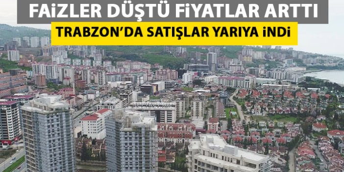 Kredi faizi düştü fiyatlar fırladı Trabzon'da satışlar yarı yarıya azaldı