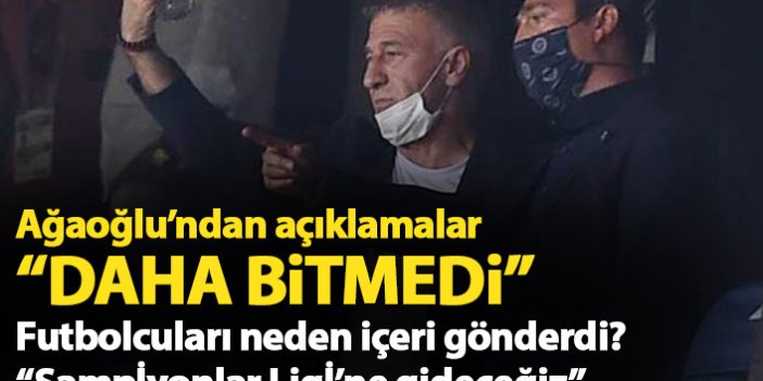 Ahmet Ağaoğlu flaş açıklama: Daha bitmedi!