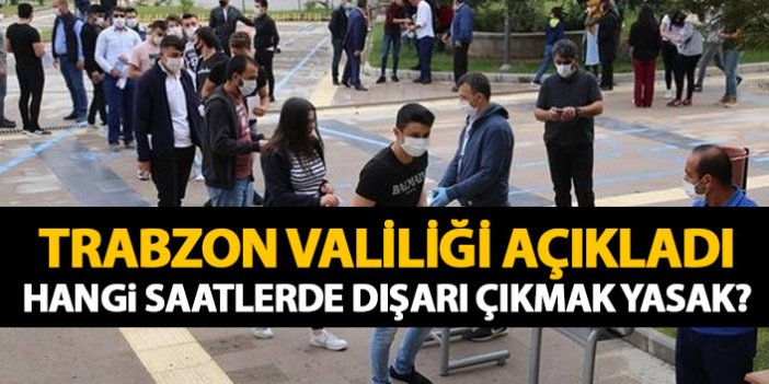 Trabzon Valiliği haftasonu kararlarını açıkladı! Hangi saatlerde dışarı çıkmak yasak?