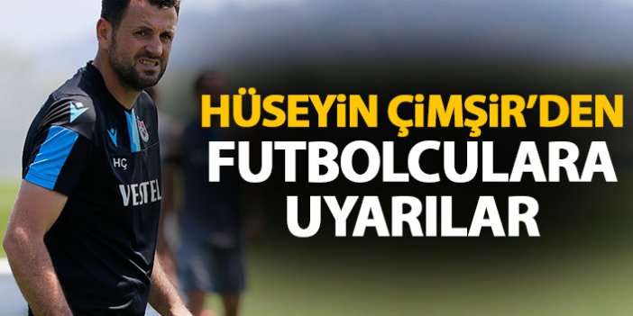 Hüseyin Çimşir'den futbolculara uyarı