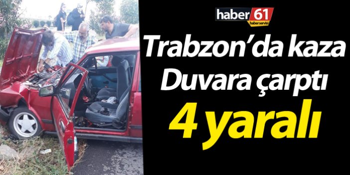 Trabzon’da otomobil duvara çarptı: 4 Yaralı