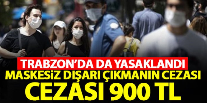 Son Dakika! Trabzon'da maskesiz dolaşmak yasaklandı!