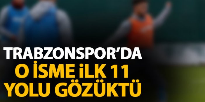Trabzonsporlu futbolcuya ilk 11 yolu gözüktü
