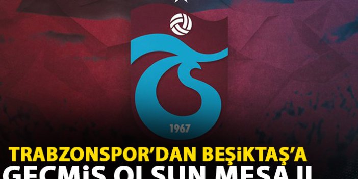 Trabzonspor'dan Beşiktaş'a geçmiş olsun mesajı