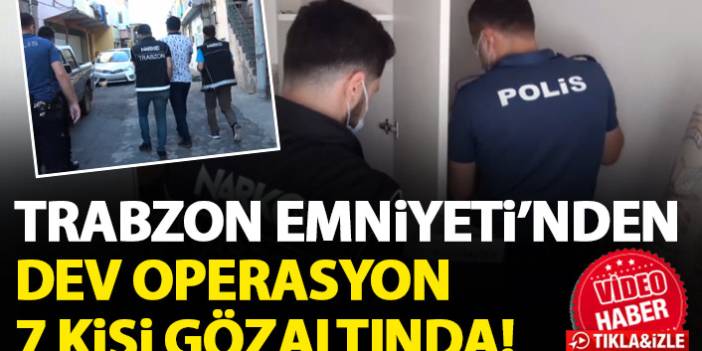 Trabzon’da uyuşturuculara darbe! 10 farklı olay 10 farklı adres…