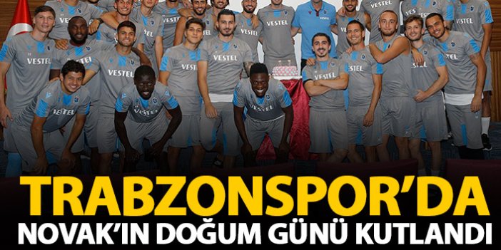 Trabzonspor'da Novak'a doğum günü kutlaması