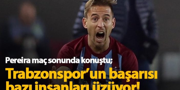 Pereira: Trabzonspor'un başarılı olması bazılarını üzüyor