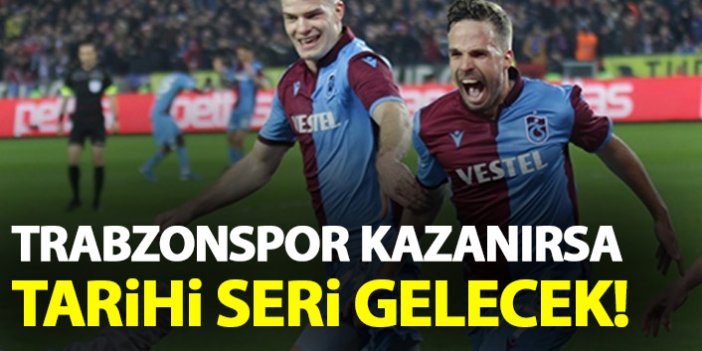 Trabzonspor kazanırsa tarihi seriye ulaşacak
