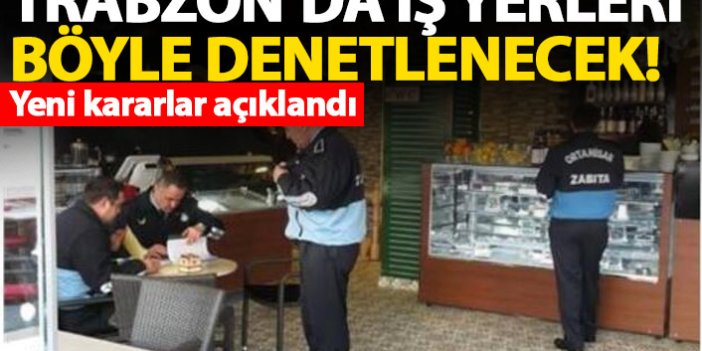 Trabzon’da iş yerleri böyle denetlenecek! Kararlar açıklandı