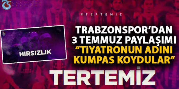 Trabzonspor'dan 3 Temmuz paylaşımı: Konu şike olunca tiyatronun adını kumpas koydular!