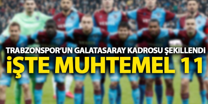 Trabzonspor'un Galatasaray 11'i şekillendi