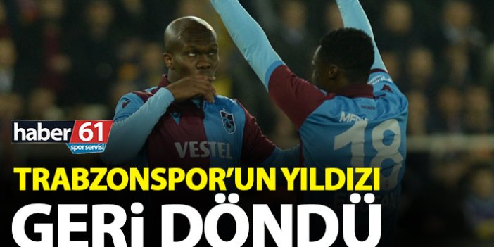 Trabzonspor’un yıldızı geri döndü