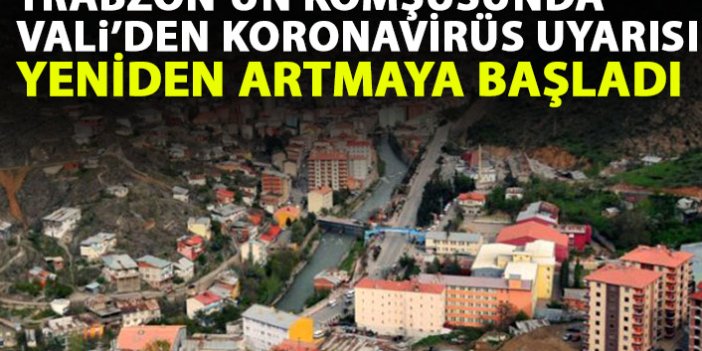 Trabzon'un komşusunda koronavirüs vakaları yeniden artmaya başladı