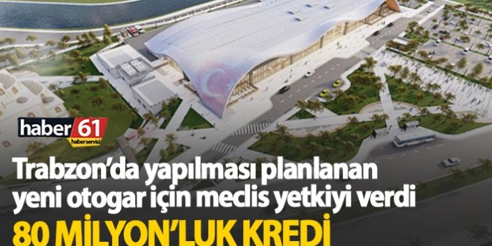 Trabzon'a yeni otogar için 80 Milyonluk kredi onayı