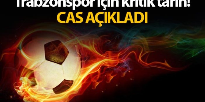 İşte Trabzonspor'un CAS'taki duruşma tarihi!