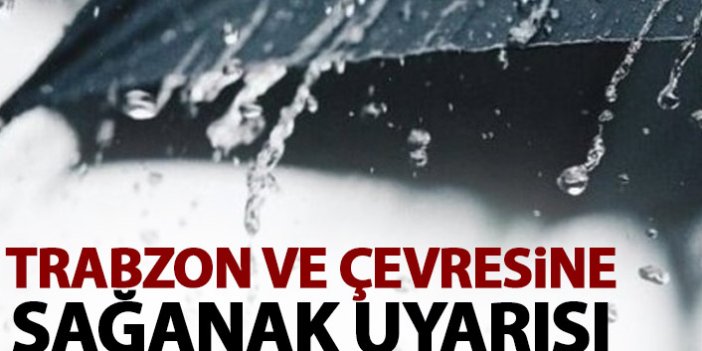 Trabzon ve çevresine sağanak yağış uyarısı