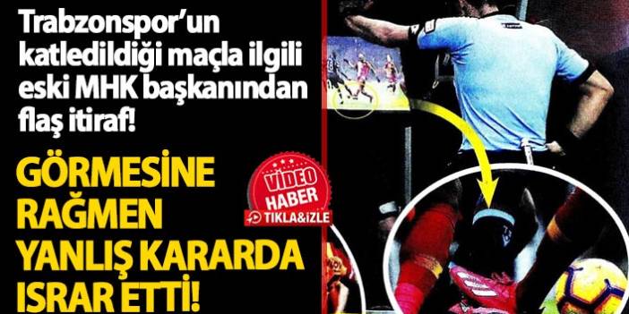 Trabzonspor maçıyla ilgili flaş itiraf: Hakem görmesine rağmen yanlış kararda ısrar etti!