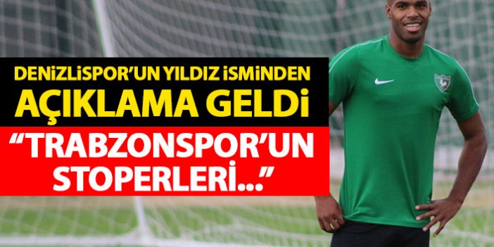 Denizlispor'un yıldızı konuştu: Trabzonspor'un stoperleri...