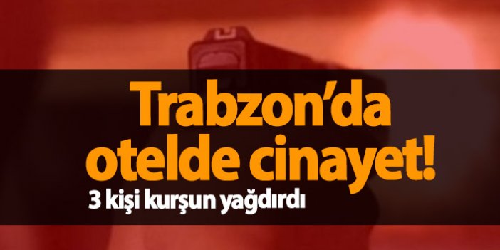 Trabzon'da otelde cinayet