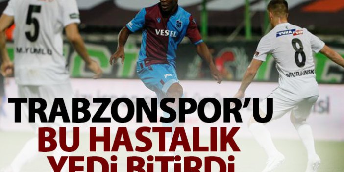 Trabzonspor'u bu hastalık şampiyonluktan etti