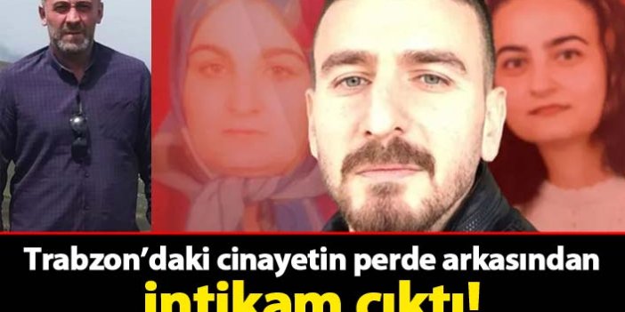 Trabzon'daki cinayetin ardında intikam çıktı!