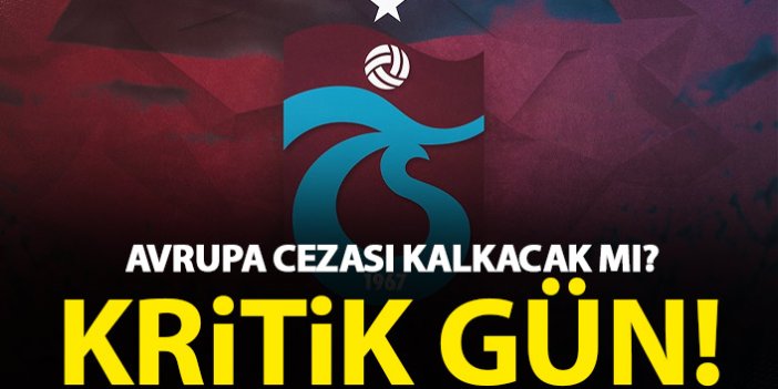 Trabzonspor'un Avrupa cezası kalkacak mı? Kritik duruşma bugün