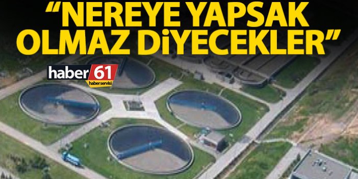 Trabzon’da atık su arıtma tesisi ne zaman yapılacak?