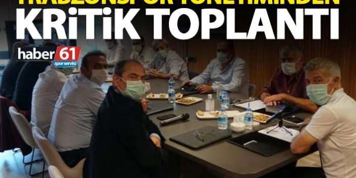 Trabzonspor yönetiminden kritik toplantı