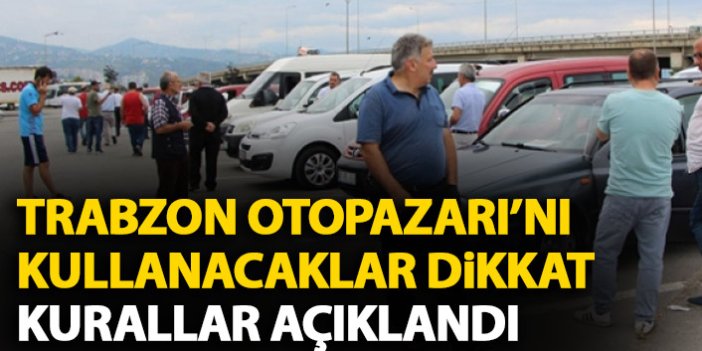 Trabzon'da oto pazarına gidecekler dikkat! İşte uyulması gereken kurallar