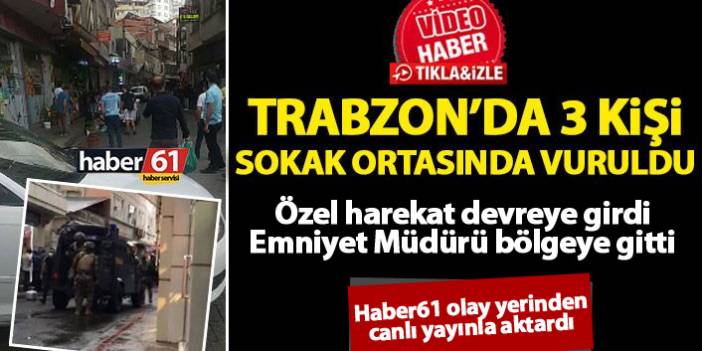 Son dakika! Trabzon'da sokak ortasında 3 kişi vuruldu