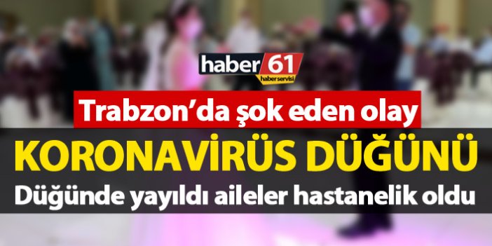 Trabzon'da şok! Düğünde koronavirüs yayıldı