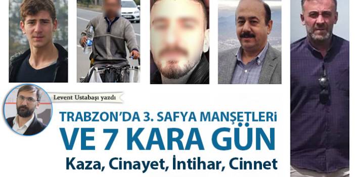 Trabzon'da 3. sayfa haberleri ve 7 kara gün