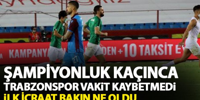 Trabzonspor'un şampiyonluk kaçınca ilk icraatı bakın ne oldu