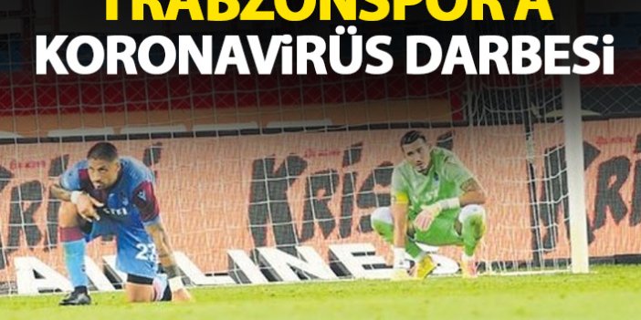 Trabzonspor'a koronavirüs darbesi
