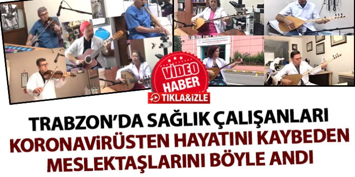 Trabzon'da sağlık çalışanları koronavirüsten hayatını kaybeden meslektaşlarını böyle andı