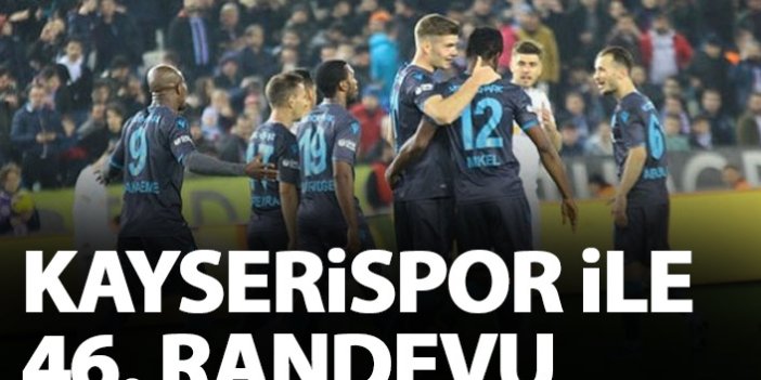 Kayserispor ile Trabzonspor 46. randevuda