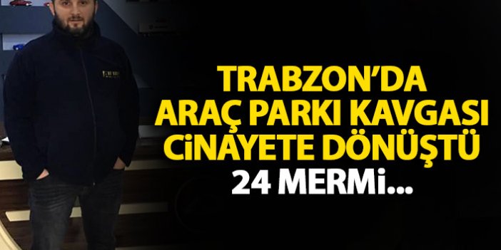 Trabzon'da kavga kanlı bitti! Bir kişi hayatını kaybetti