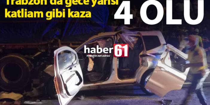 Trabzon'da katliam gibi kaza: 4 ÖLÜ