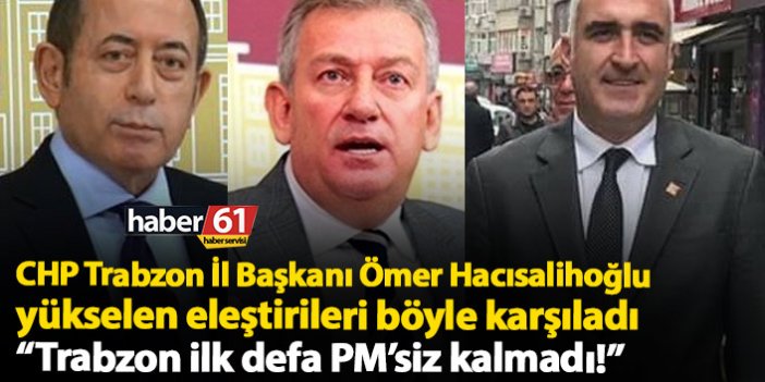 CHP Trabzon İl Başkanı Ömer Hacısalihoğlu: Trabzon ilk defa PM'siz kalmadı