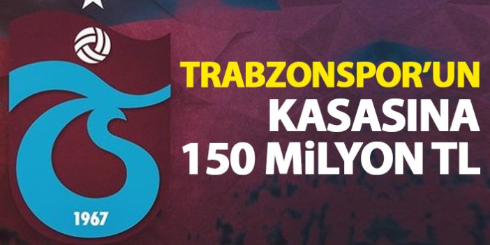 Trabzonspor'un kasasına 150 Milyon TL